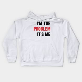 I'm The Problem It's Me v4 Kids Hoodie